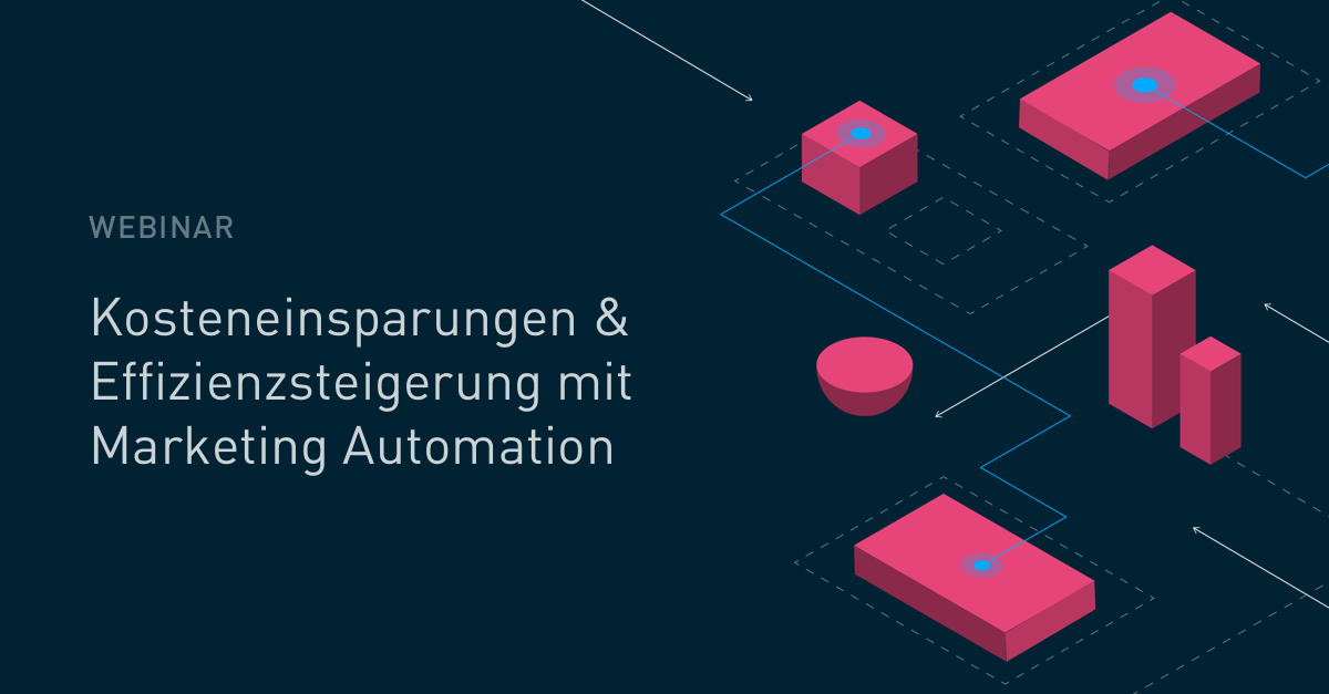 Webinar: Kosteneinsparungen & Effizienzsteigerung mit Marketing Automation