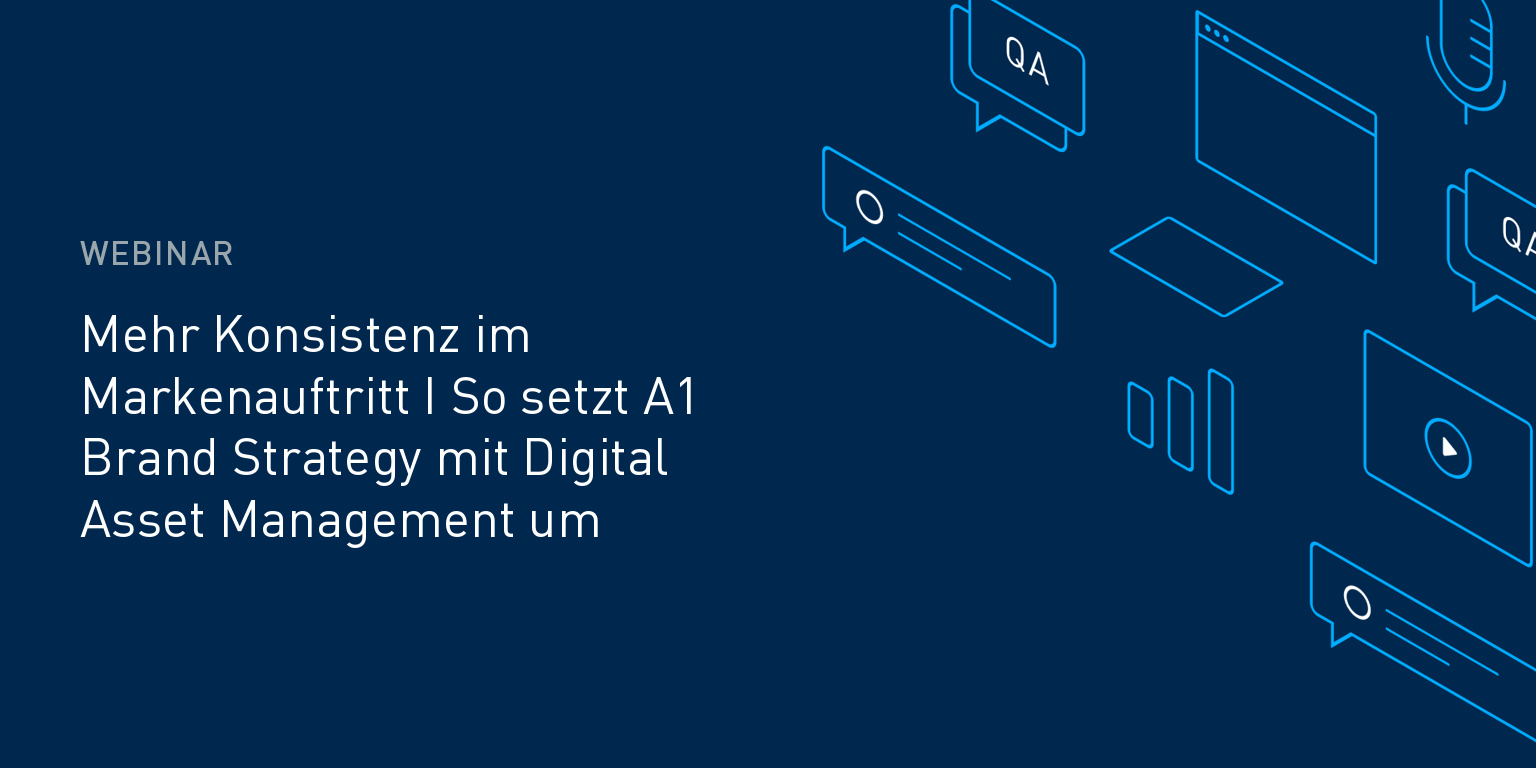 Webinar on demand: Mehr Konsistenz im Markenauftritt - So setzt A1 Brand Strategy mit Digital Asset Management um