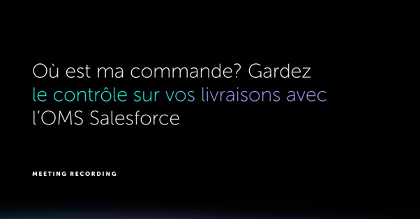 Gardez le contrôle sur vos livraisons avec l'OMS Salesforce